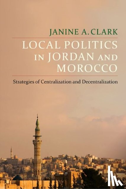 Clark, Janine A. - Local Politics in Jordan and Morocco