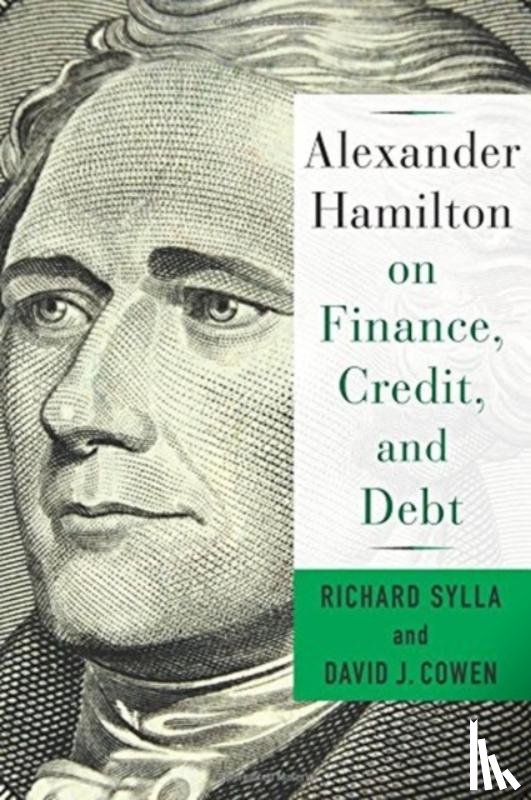 Cowen, David, Sylla, Richard - Alexander Hamilton on Finance, Credit, and Debt