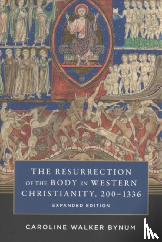 Bynum, Caroline Walker - The Resurrection of the Body in Western Christianity, 200–1336