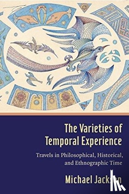 Jackson, Professor Michael D. (Harvard Divinity School) - The Varieties of Temporal Experience