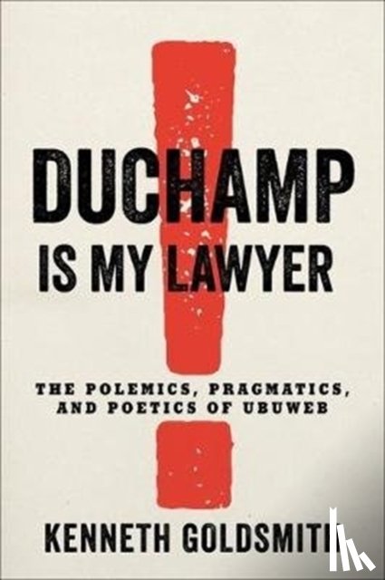 Goldsmith, Kenneth - Duchamp Is My Lawyer