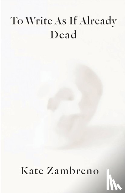 Zambreno, Kate - To Write as if Already Dead