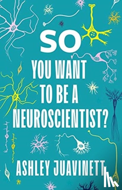 Juavinett, Ashley - So You Want to Be a Neuroscientist?