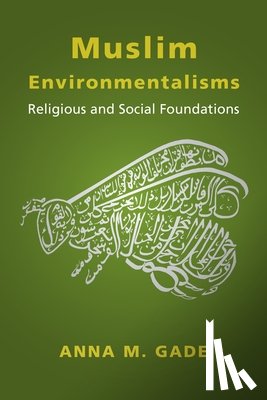 Gade, Anna M. - Muslim Environmentalisms