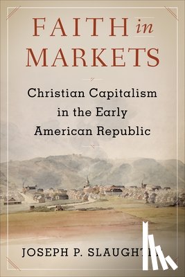 Slaughter, Joseph P. - Faith in Markets