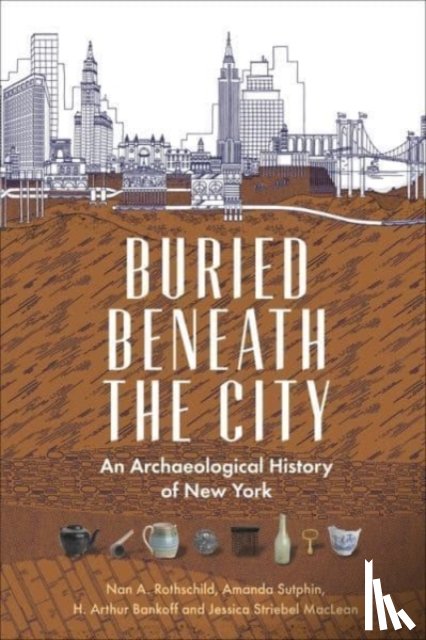 Rothschild, Nan A., Sutphin, Amanda, Bankoff, H. Arthur, MacLean, Jessica Striebel - Buried Beneath the City