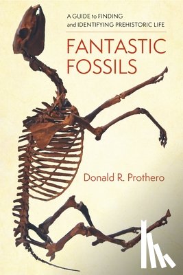 Prothero, Donald R. - Fantastic Fossils