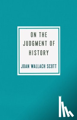 Scott, Joan Wallach - On the Judgment of History