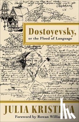 Kristeva, Julia - Dostoyevsky, or The Flood of Language