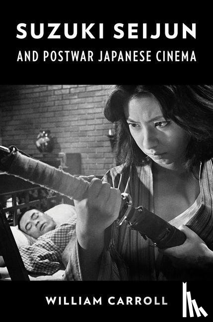 Carroll, William - Suzuki Seijun and Postwar Japanese Cinema
