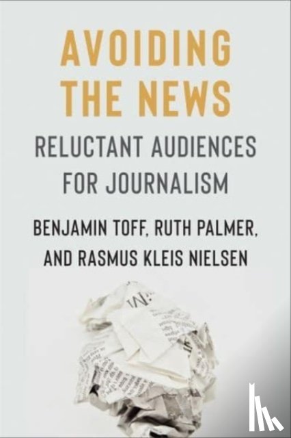 Toff, Benjamin, Palmer, Ruth, Nielsen, Rasmus Kleis - Avoiding the News