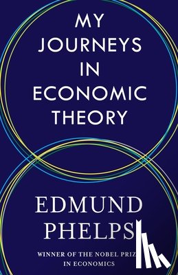 Phelps, Edmund - My Journeys in Economic Theory
