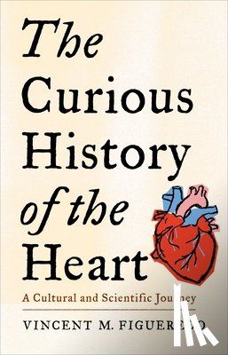 Figueredo, Vincent M. - The Curious History of the Heart