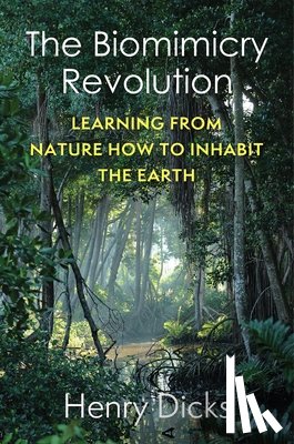 Dicks, Henry - The Biomimicry Revolution
