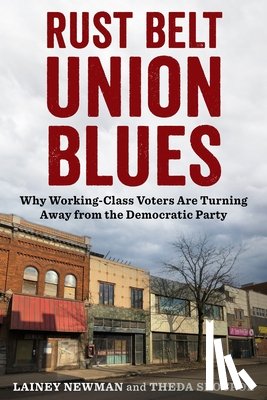 Newman, Lainey, Skocpol, Theda (Victor S. Thomas Professor of Government and Sociology) - Rust Belt Union Blues