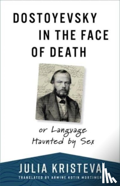 Kristeva, Julia - Dostoyevsky in the Face of Death