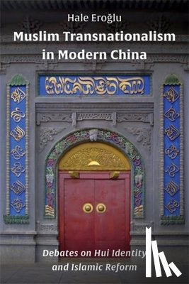 Eroglu, Hale - Muslim Transnationalism in Modern China