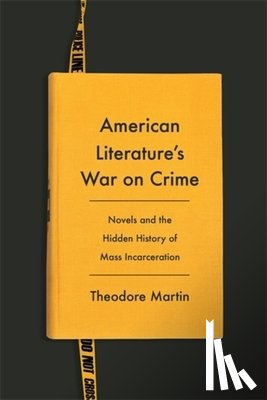 Martin, Theodore - American Literature's War on Crime