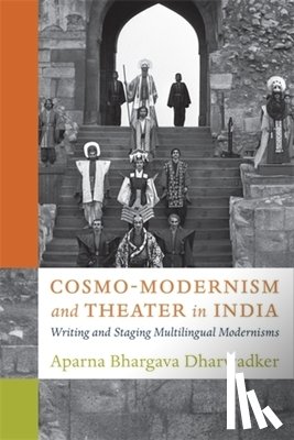Dharwadker, Aparna Bhargava - Cosmo-Modernism and Theater in India