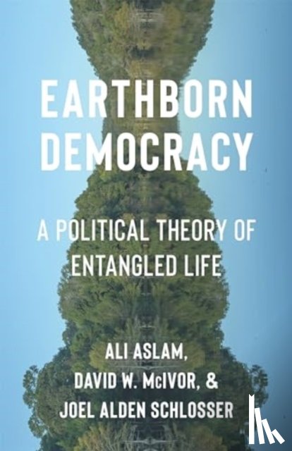 Aslam, Ali, McIvor, David W., Schlosser, Joel Alden - Earthborn Democracy
