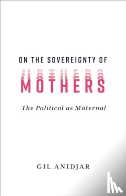 Anidjar, Gil (Columbia University) - On the Sovereignty of Mothers