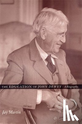 Martin, Jay - The Education of John Dewey
