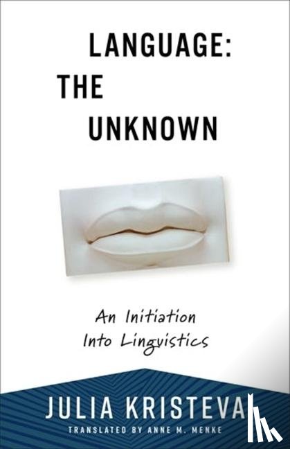 Kristeva, Julia - Language: The Unknown