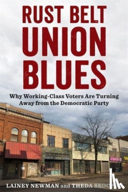 Newman, Lainey, Skocpol, Theda (Victor S. Thomas Professor of Government and Sociology) - Rust Belt Union Blues