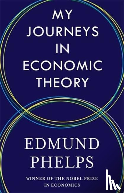 Phelps, Edmund - My Journeys in Economic Theory