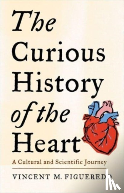 Figueredo, Vincent M. - The Curious History of the Heart