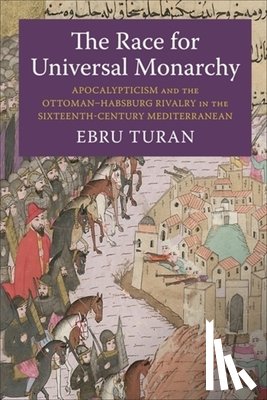 Turan, Ebru - The Race for Universal Monarchy
