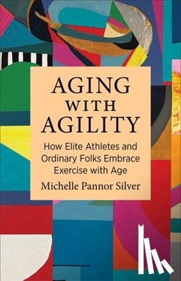 Silver, Michelle Pannor - Aging with Agility