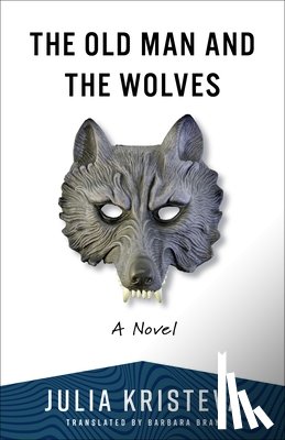 Kristeva, Julia - The Old Man and the Wolves