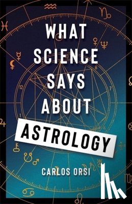 Orsi, Carlos - What Science Says About Astrology