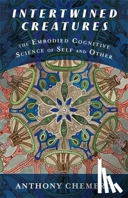 Chemero, Anthony - Intertwined Creatures