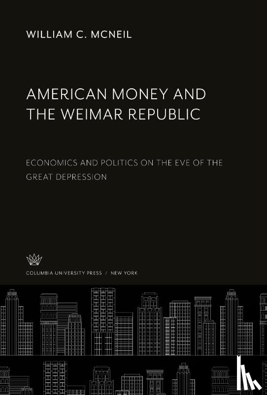 Mcneil, William C. - American Money and the Weimar Republic