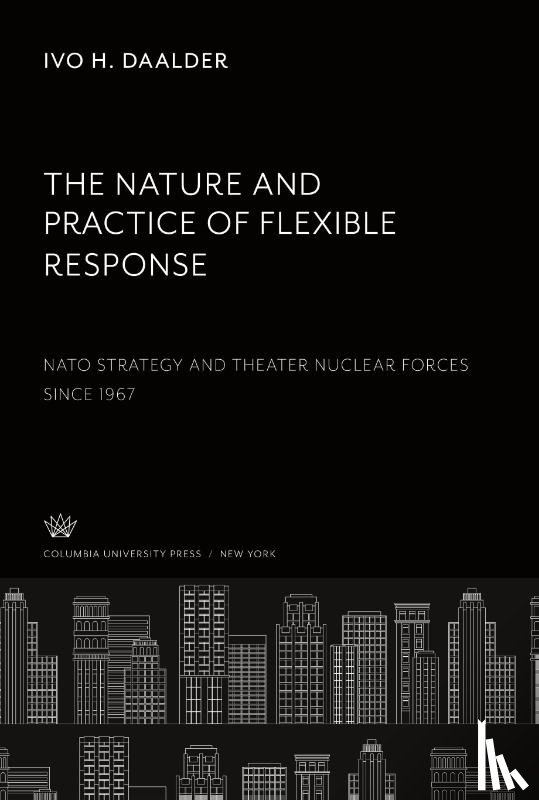 Daalder, Ivo H. - The Nature and Practice of Flexible Response: