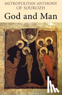 Anthony (Metropolitan of Sourozh) - God and Man