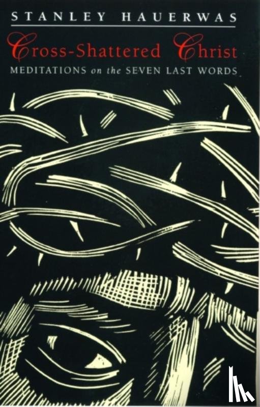 Hauerwas, Stanley - Cross-shattered Christ