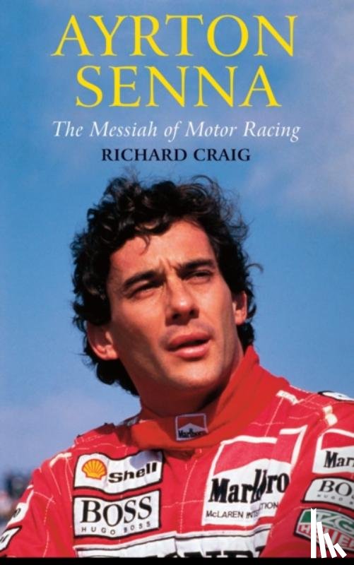 Craig, Richard - Ayrton Senna: The Messiah of Motor Racing