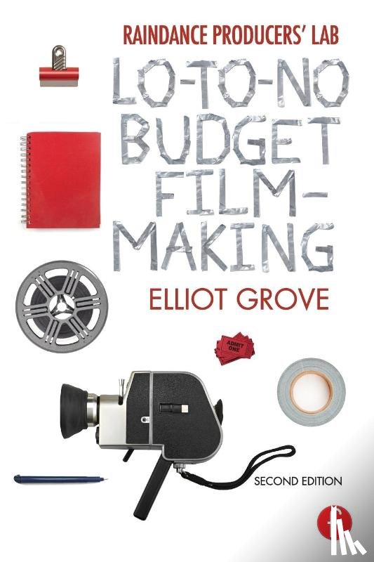 Grove, Elliot - Raindance Producers' Lab Lo-To-No Budget Filmmaking