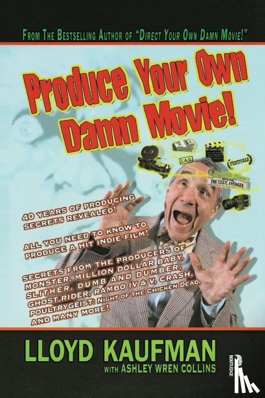Kaufman, Lloyd, Collins, Ashley Wren - Produce Your Own Damn Movie!