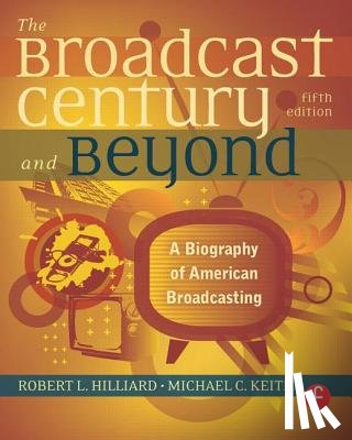 Hilliard, Robert L, Keith, Michael C (Boston College - The Broadcast Century and Beyond