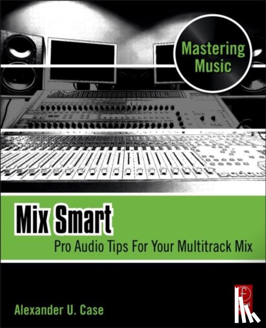 Case, Alex (Assistant Professor of Sound Recording Technology at the University of Massachusetts. Alex Case is an active member of the Audio Engineering Society - Mix Smart