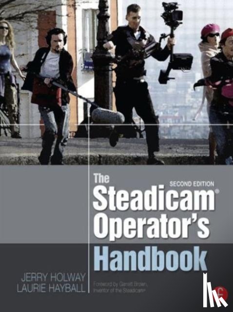 Holway, Jerry, Hayball, Laurie - The Steadicam® Operator's Handbook