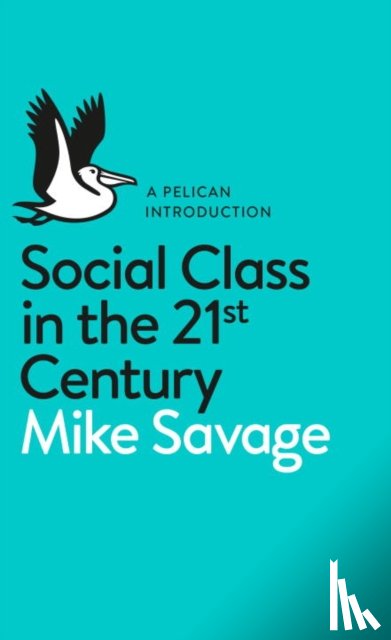 Savage, Mike - Social Class in the 21st Century