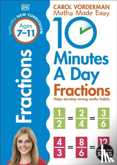 Vorderman, Carol - 10 Minutes A Day Fractions, Ages 7-11 (Key Stage 2)