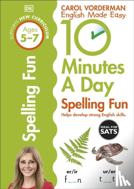 Vorderman, Carol - 10 Minutes A Day Spelling Fun, Ages 5-7 (Key Stage 1)