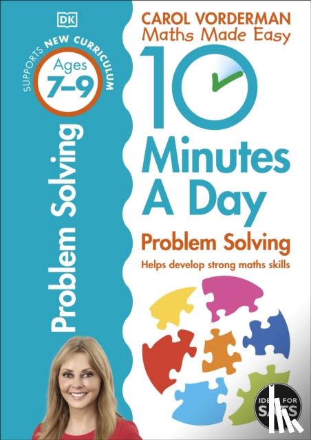 Vorderman, Carol - 10 Minutes A Day Problem Solving, Ages 7-9 (Key Stage 2)