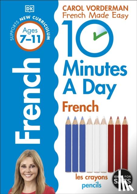 Vorderman, Carol - 10 Minutes A Day French, Ages 7-11 (Key Stage 2)